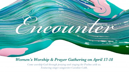 Encounter: Women's Worship & Prayer Gathering