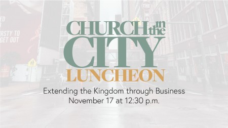 Church in the City Luncheon: Extending the Kingdom through Business