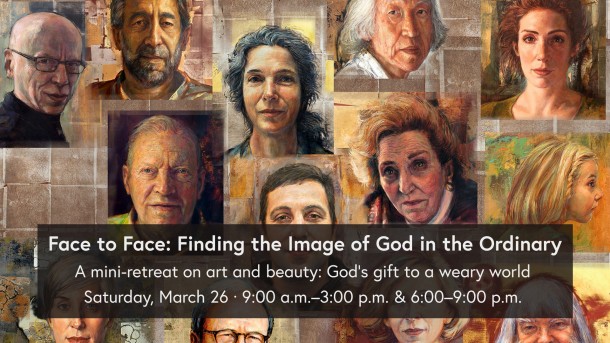 Face to Face: Seeking the Image of God in the Ordinary - March 26, 2022