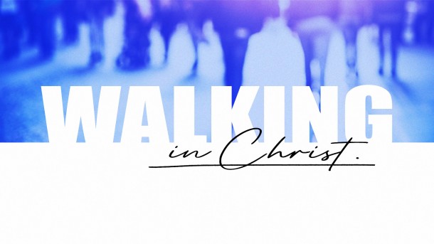 Walking In Christ